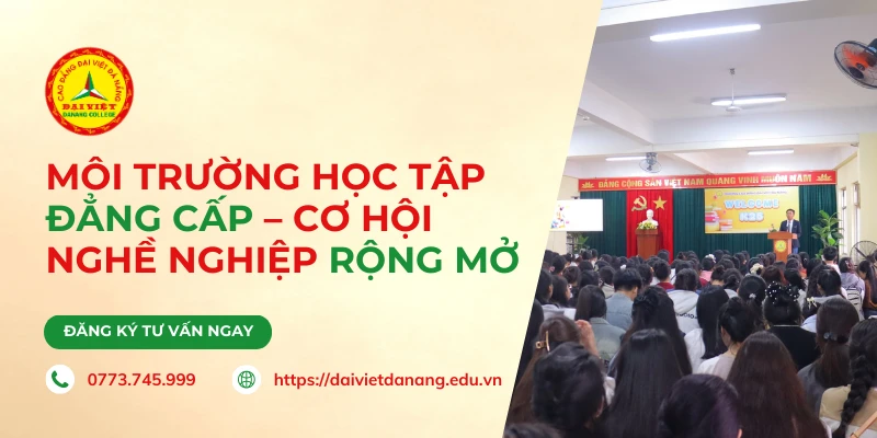 Môi trường học tập đẳng cấp – Cơ hội nghề nghiệp rộng mở