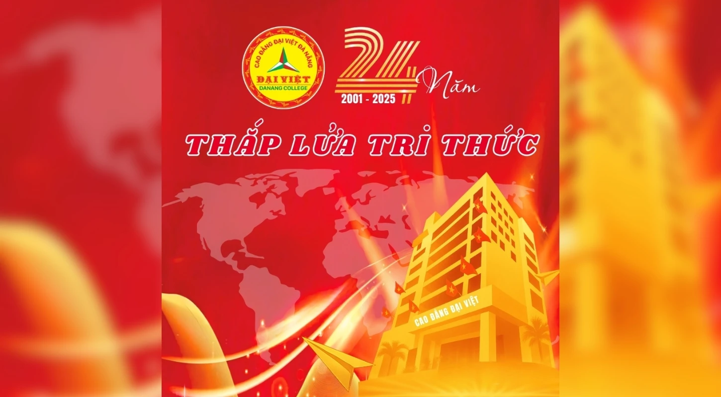24 Năm Xây Dựng & Phát Triển – Đại Việt Đà Nẵng Thắp Lửa Tri Thức | Trường Cao Đẳng Đại Việt Đà Nẵng