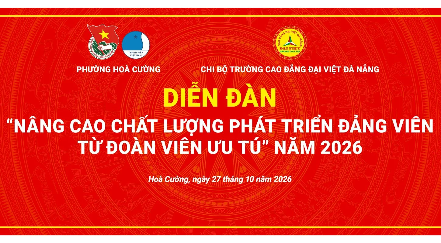 DIỄN ĐÀN “NÂNG CAO CHẤT LƯỢNG PHÁT TRIỂN ĐẢNG VIÊN TỪ ĐOÀN VIÊN ƯU TÚ” NĂM 2026 | Trường Cao Đẳng Đại Việt Đà Nẵng