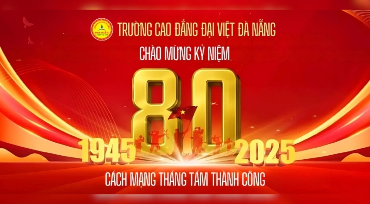 Kỷ Niệm 80 Năm Cách Mạng Tháng Tám (19/8/1945 – 19/8/2025) | Trường Cao Đẳng Đại Việt Đà Nẵng
