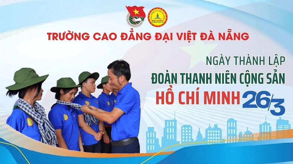 Đại Việt Đà Nẵng Chào Mừng 94 Năm Ngày Thành Lập Đoàn Tncs Hồ Chí Minh: Phát Triển Giáo Dục Và Đội Ngũ Nhà Giáo