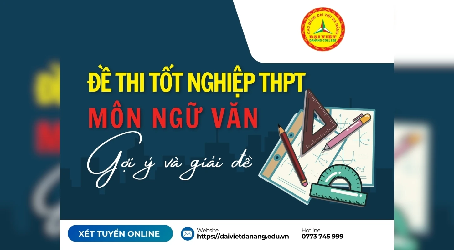 Gợi Ý Và Giải Đề Môn Ngữ Văn Tại Thi Tốt Nghiệp Thpt 2025 | Trường Cao Đẳng Đại Việt Đà Nẵng