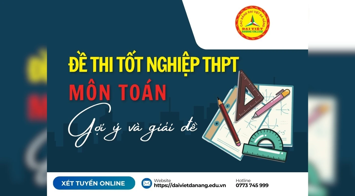 Gợi Ý Và Giải Đề Môn Toán Tại Thi Tốt Nghiệp Thpt 2025 | Trường Cao Đẳng Đại Việt Đà Nẵng