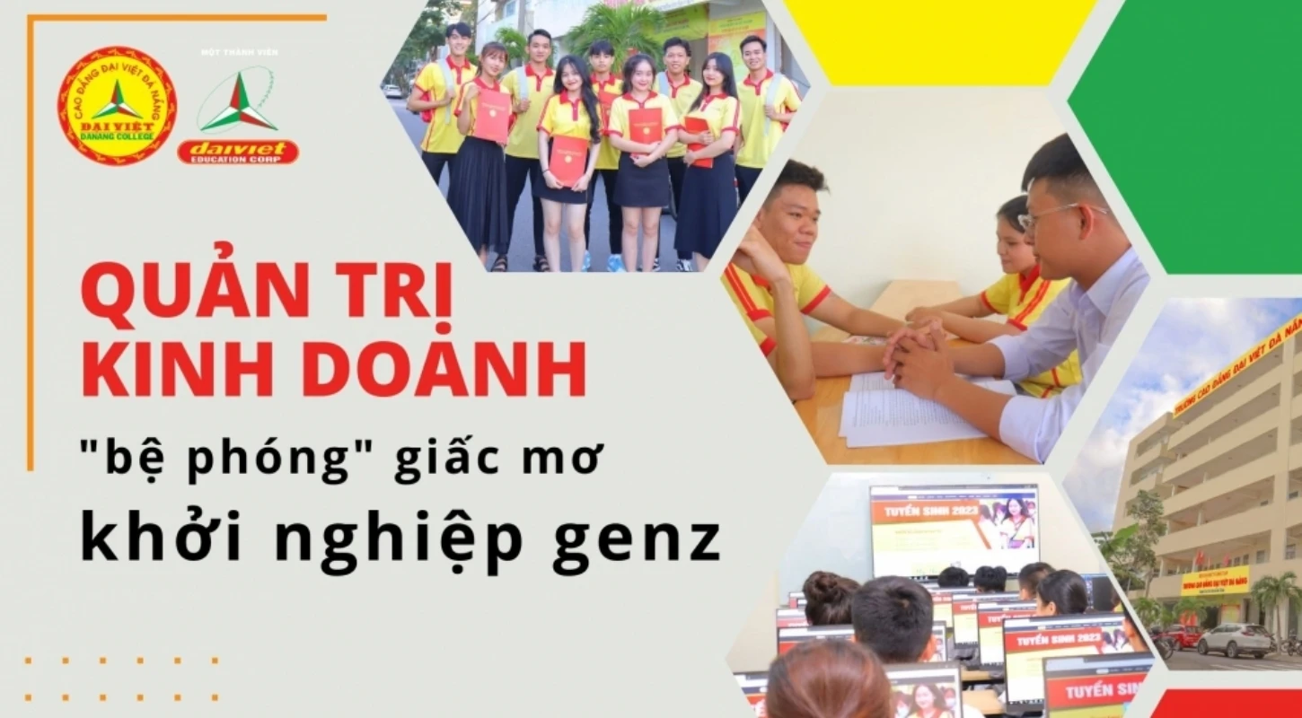 Quản Trị Kinh Doanh Bệ Phóng Chinh Phục Giấc Mơ Khởi Nghiệp Của Genz | Trường Cao Đẳng Đại Việt Đà Nẵng