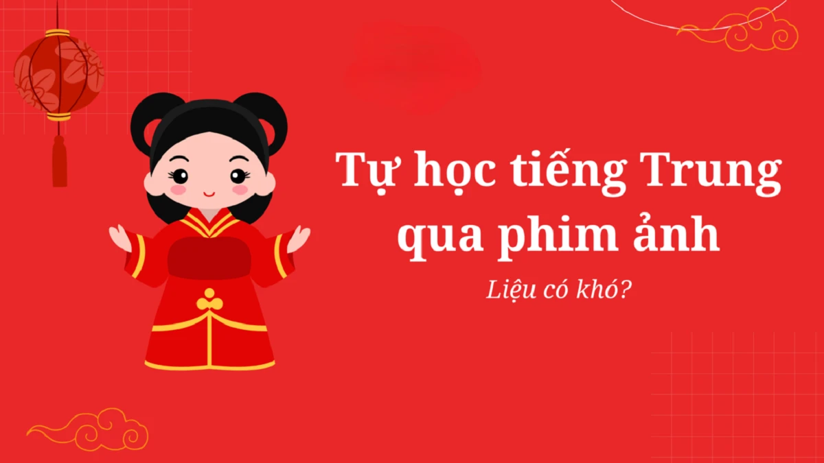 PHÁT TRIỂN KỸ NĂNG NGHỀ NGHIỆP: PHƯƠNG PHÁP HỌC TIẾNG TRUNG QUA PHIM ẢNH