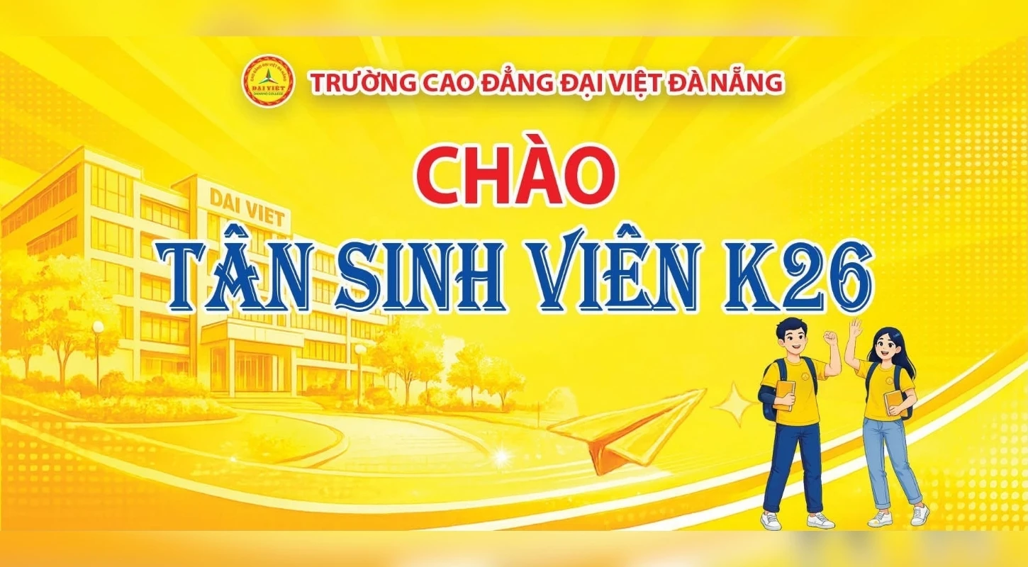 K26 – CHÀO MỪNG BẠN ĐẾN VỚI TRƯỜNG CAO ĐẲNG ĐẠI VIỆT ĐÀ NẴNG: HÀNH TRÌNH MỚI BẮT ĐẦU TỪ HÔM NAY